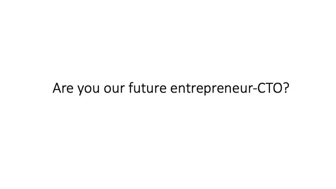 Are you our future entrepreneur-CTO?